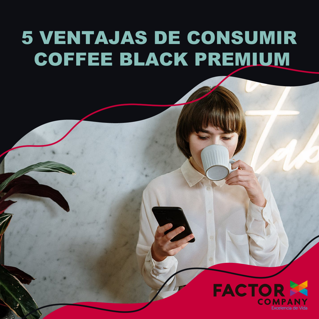 5 VENTAJAS DE CONSUMIR COFFEE BLACK PREMIUM